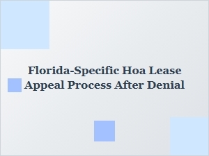 Understanding Florida’s Hoa Lease Appeal Process After Denial