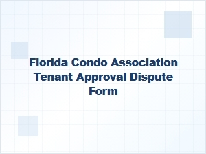 Florida Condo Tenant Approval Dispute Form Guide