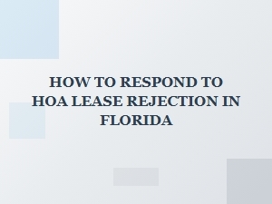 How to Respond to an Hoa Lease Rejection in Florida
