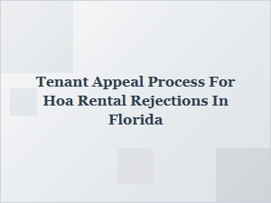 Understanding Your Tenant Appeal Rights for Hoa Rental Rejections in Florida