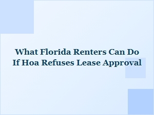 What Florida Renters Can Do If Hoa Denies Lease Approval